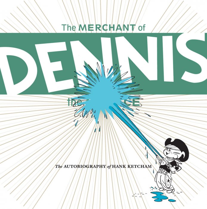 The Merchant of Dennis the Menace - The Autobiography of Hank Ketcham #1