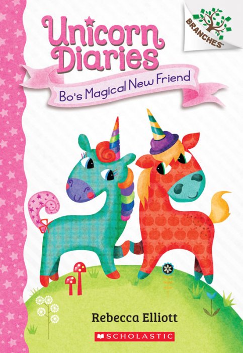 Unicorn Diaries #1 - Bo's Magical New Friend