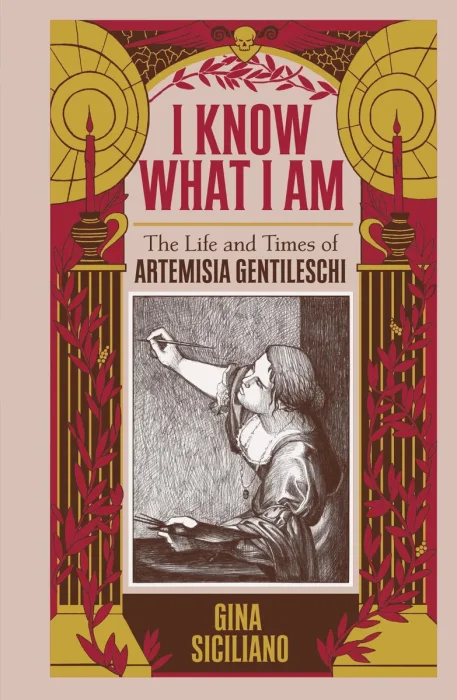 I Know What I Am: The Life and Times of Artemisia Gentileschi